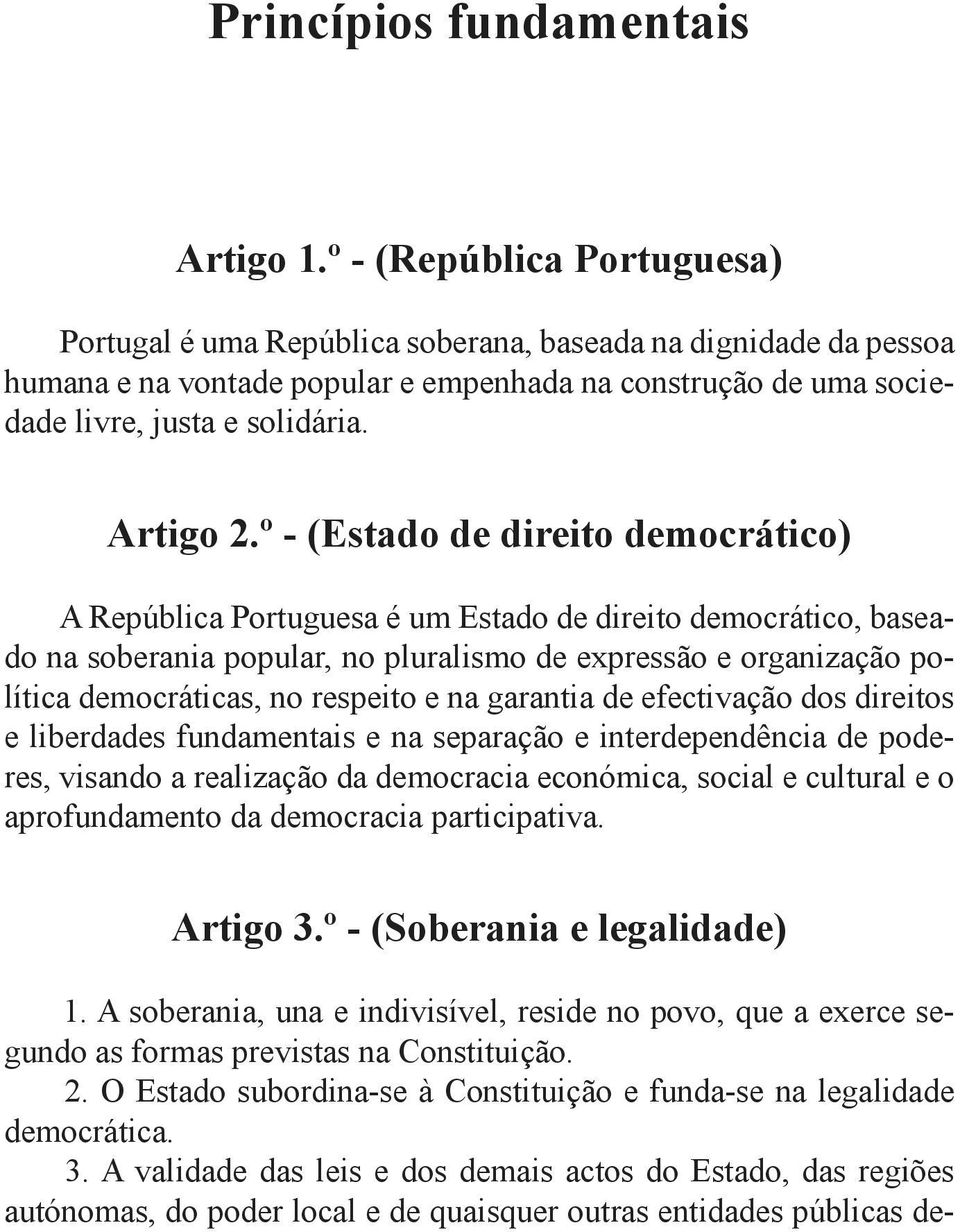 º - (Estado de direito democrático) A República Portuguesa é um Estado de direito democrático, baseado na soberania popular, no pluralismo de expressão e organização política democráticas, no