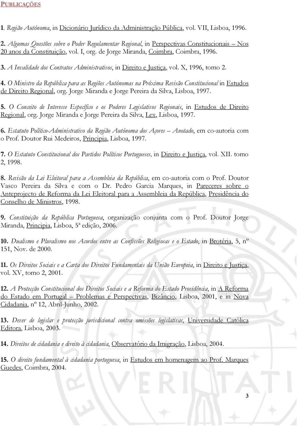 A Invalidade dos Contratos Administrativos, in Direito e Justiça, vol. X, 1996, tomo 2. 4.