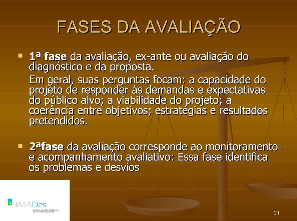 público alvo; a viabilidade do projeto; a coerência entre objetivos; estratégias e resultados pretendidos.