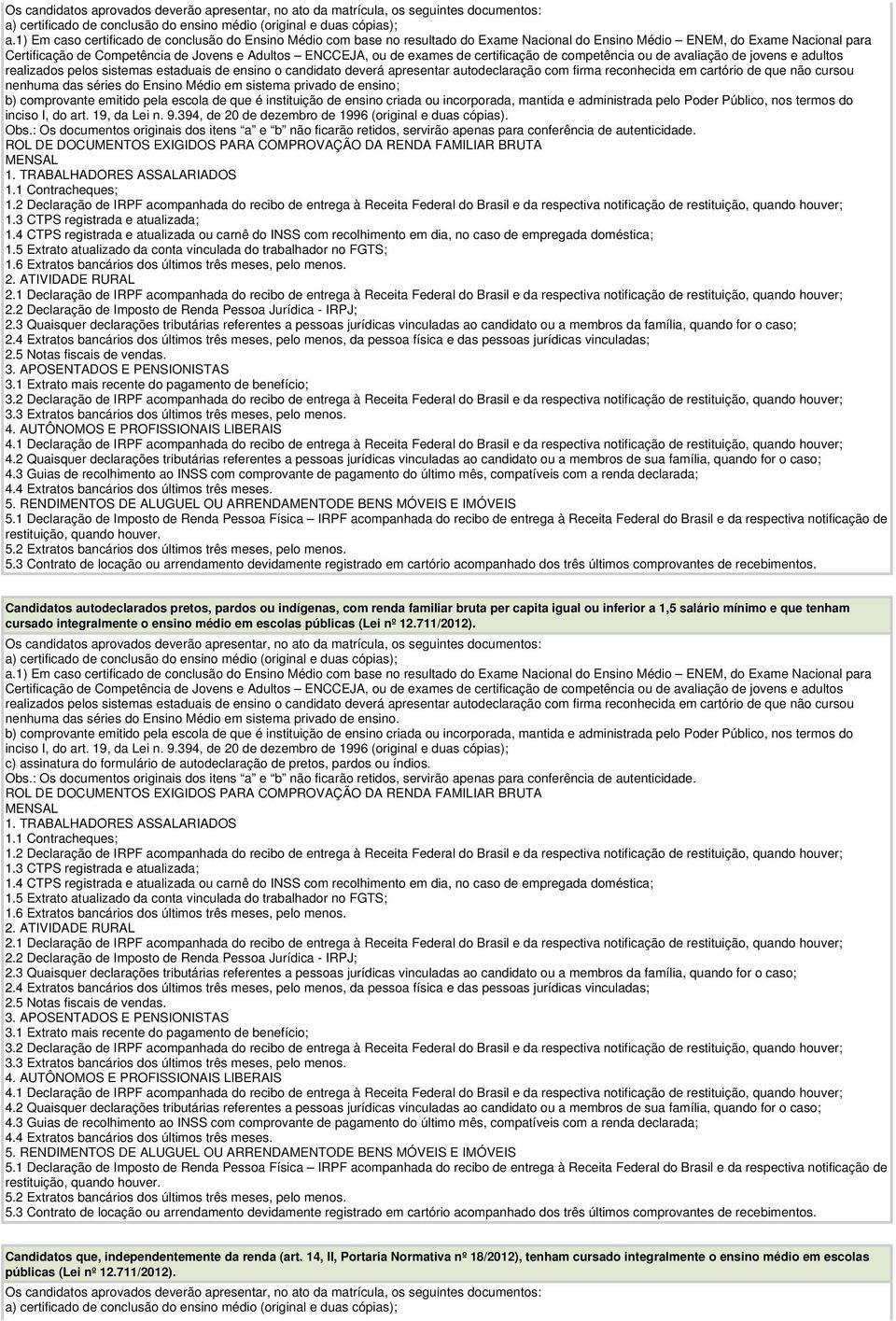 exames de certificação de competência ou de avaliação de jovens e adultos realizados pelos sistemas estaduais de ensino o candidato deverá apresentar autodeclaração com firma reconhecida em cartório