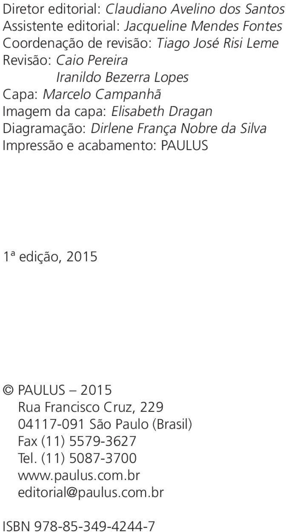 Diagramação: Dirlene França Nobre da Silva Impressão e acabamento: PAULUS 1ª edição, 2015 PAULUS 2015 Rua Francisco Cruz,