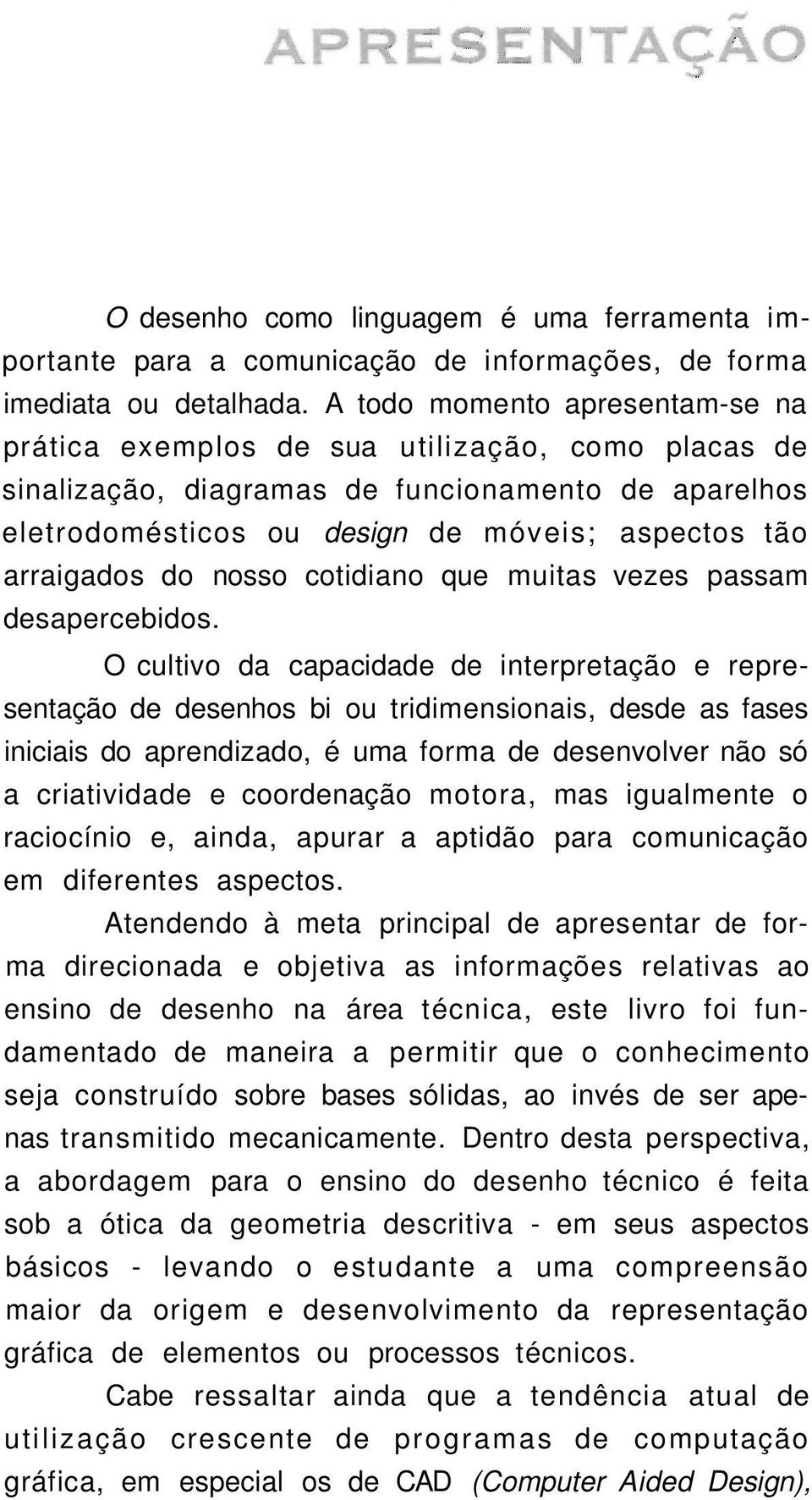 do nosso cotidiano que muitas vezes passam desapercebidos.