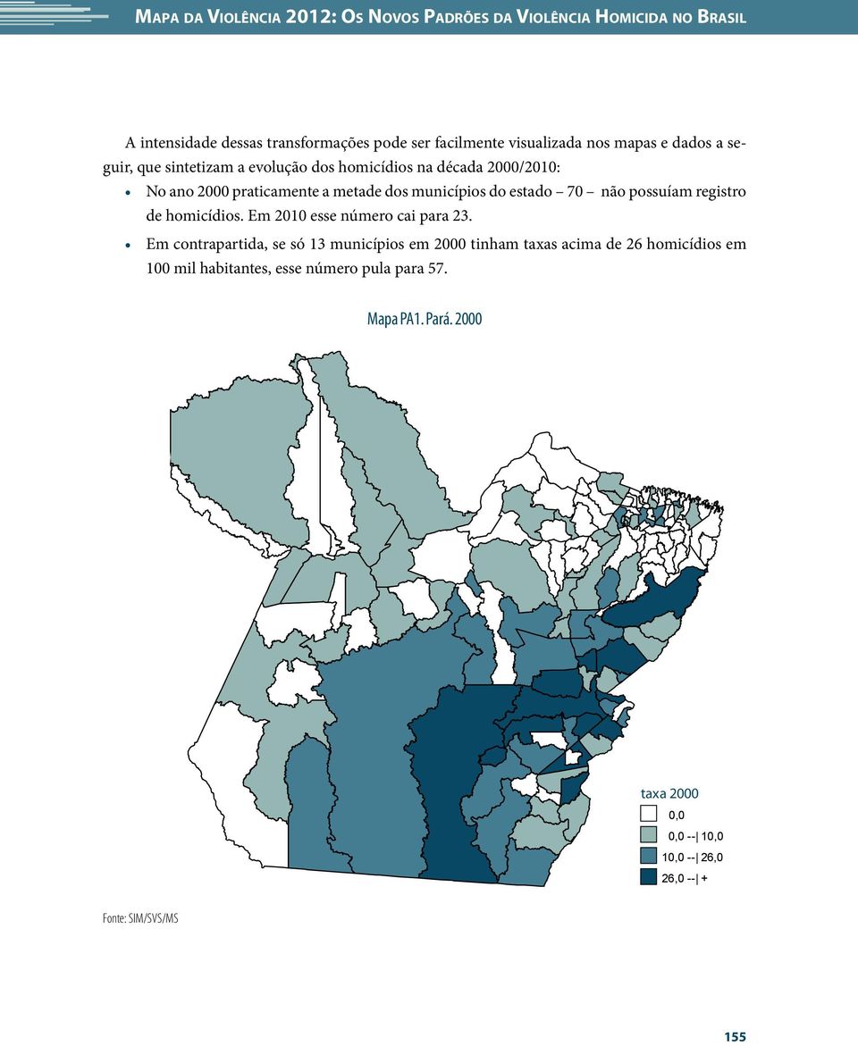 70 não possuíam registro de homicídios. Em 2010 esse número cai para 23.