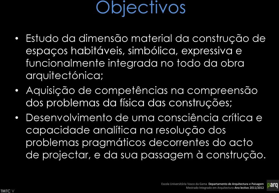 problemas da física das construções; Desenvolvimento de uma consciência crítica e capacidade analítica