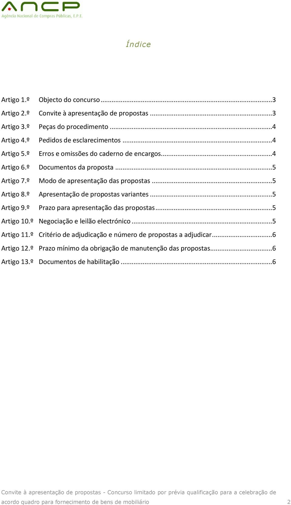 º Apresentação de propostas variantes...5 Artigo 9.º Prazo para apresentação das propostas...5 Artigo 10.º Negociação e leilão electrónico...5 Artigo 11.