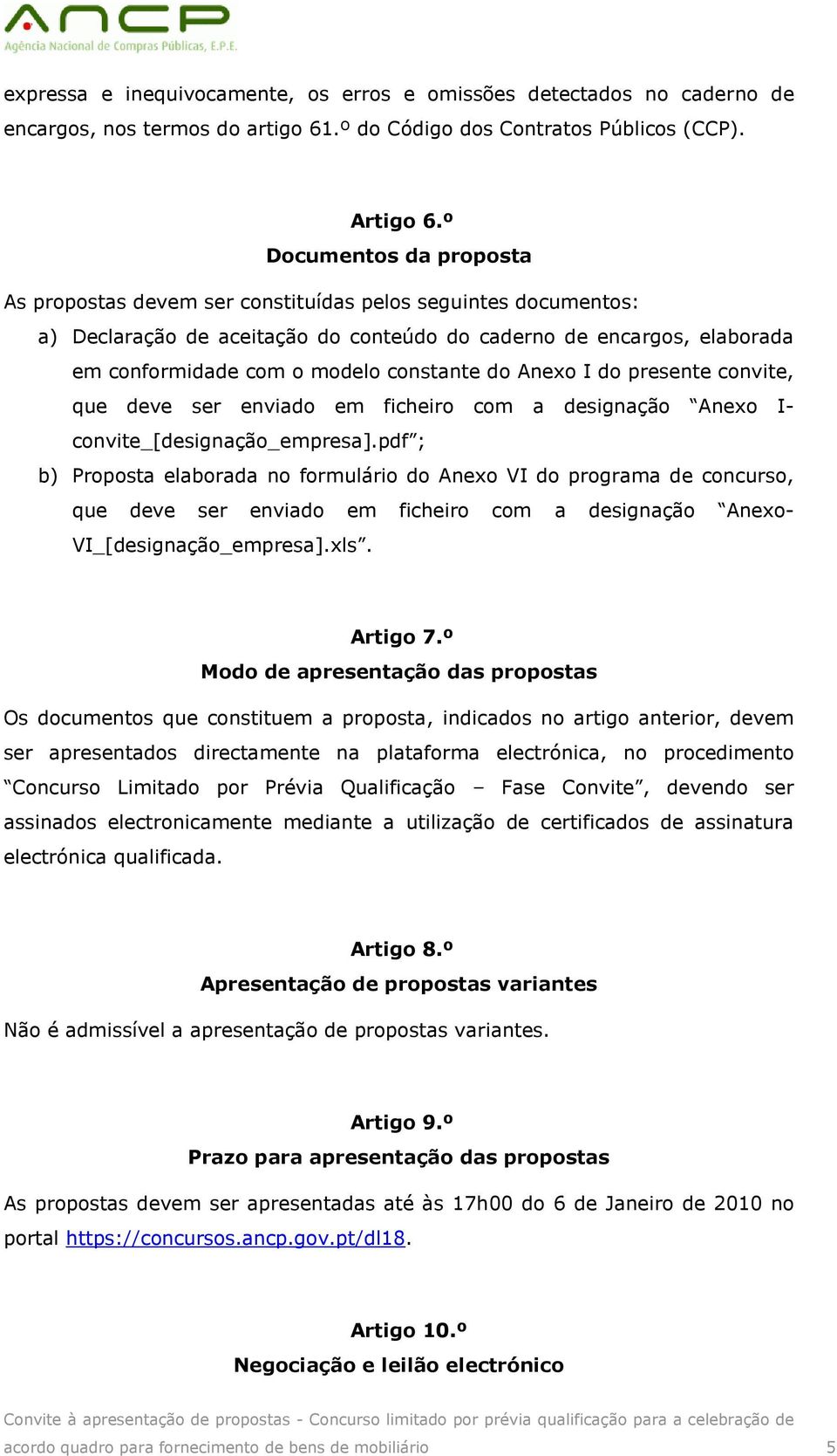 constante do Anexo I do presente convite, que deve ser enviado em ficheiro com a designação Anexo I- convite_[designação_empresa].