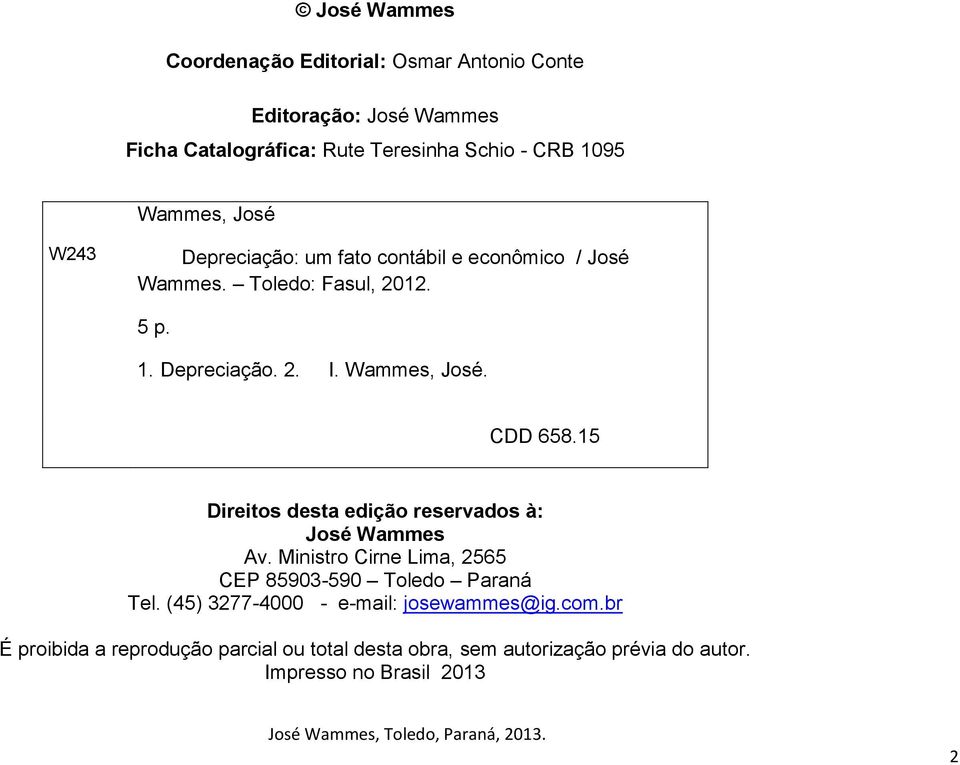 CDD 658.15 Direitos desta edição reservados à: José Wammes Av. Ministro Cirne Lima, 2565 CEP 85903-590 Toledo Paraná Tel.