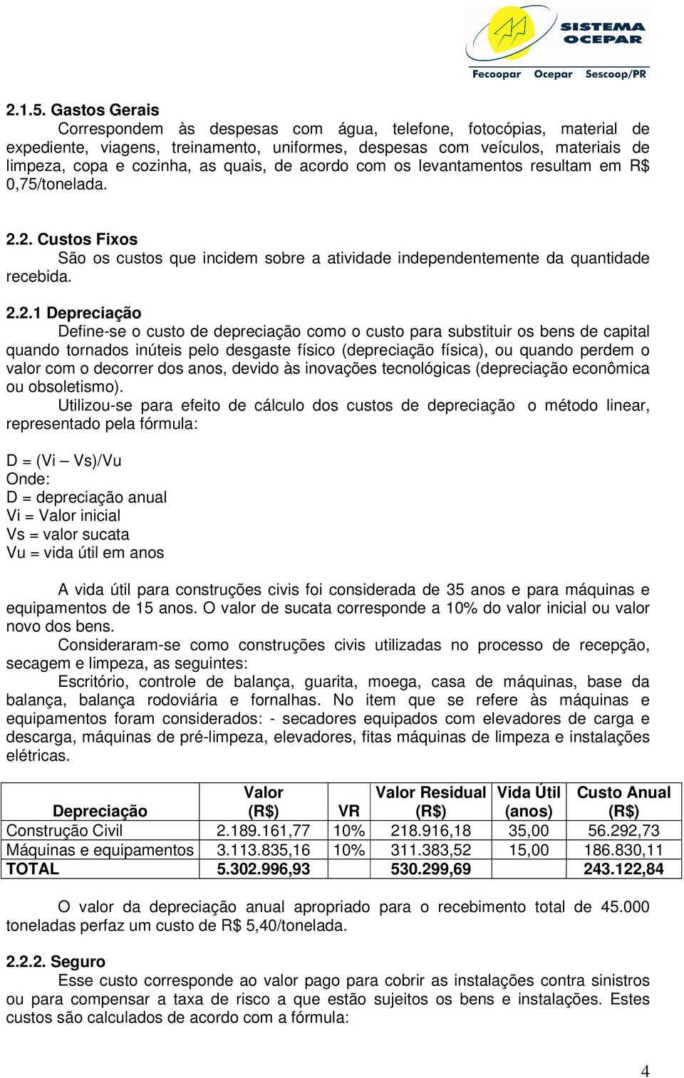 de acordo com os levantamentos resultam em R$ 0,75/tonelada. 2.