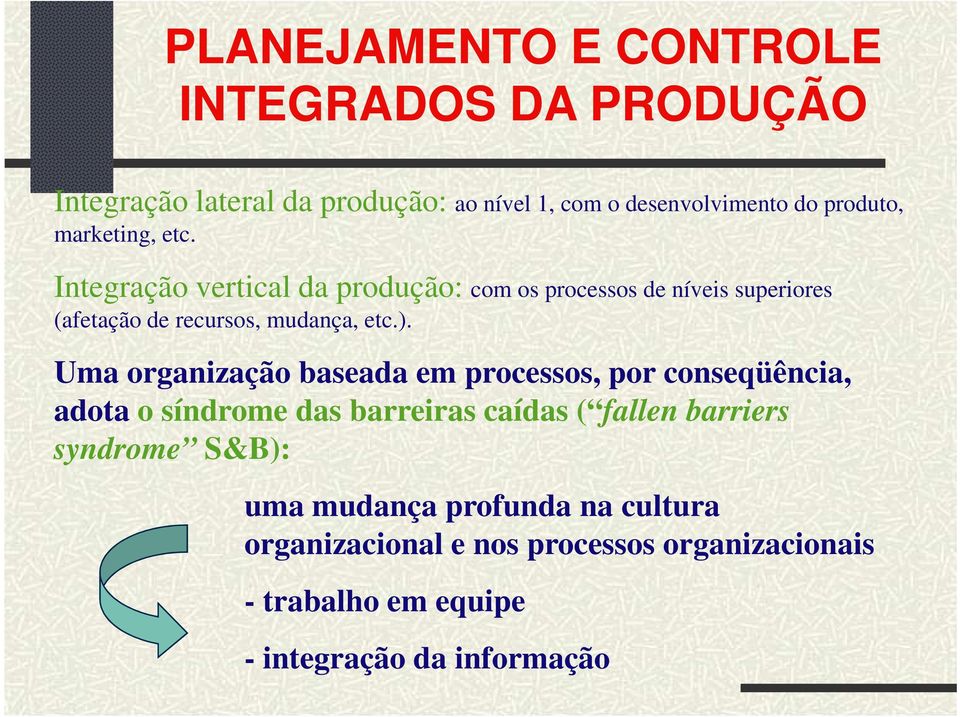 Uma organização baseada em processos, por conseqüência, adota o síndrome das barreiras caídas ( fallen barriers syndrome