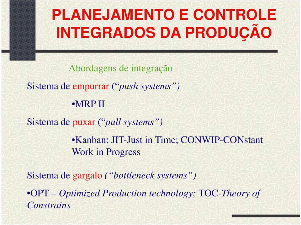 Kanban; JIT-Just in Time; CONWIP-CONstant Work in Progress Sistema de gargalo