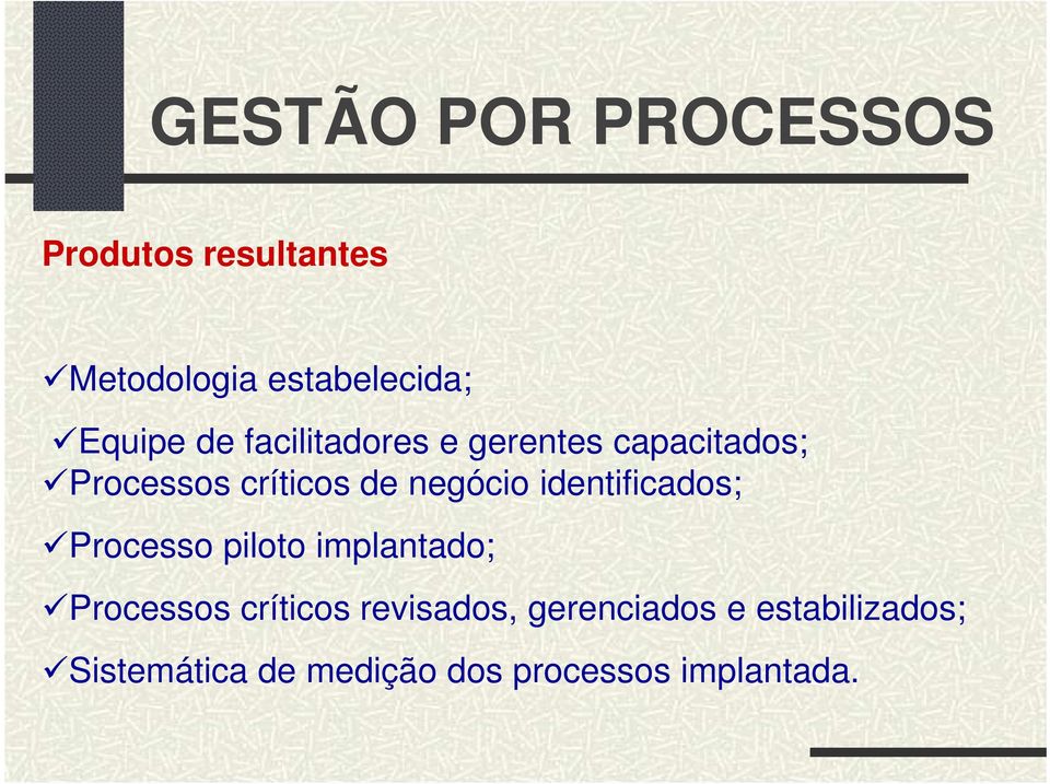 negócio identificados; Processo piloto implantado; Processos críticos