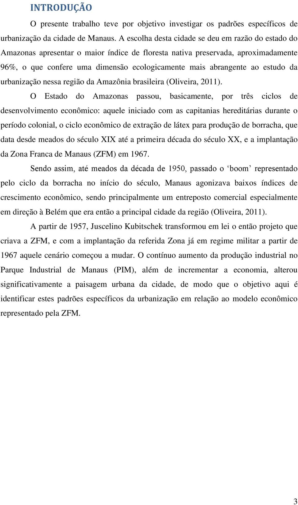 estudo da urbanização nessa região da Amazônia brasileira (Oliveira, 2011).