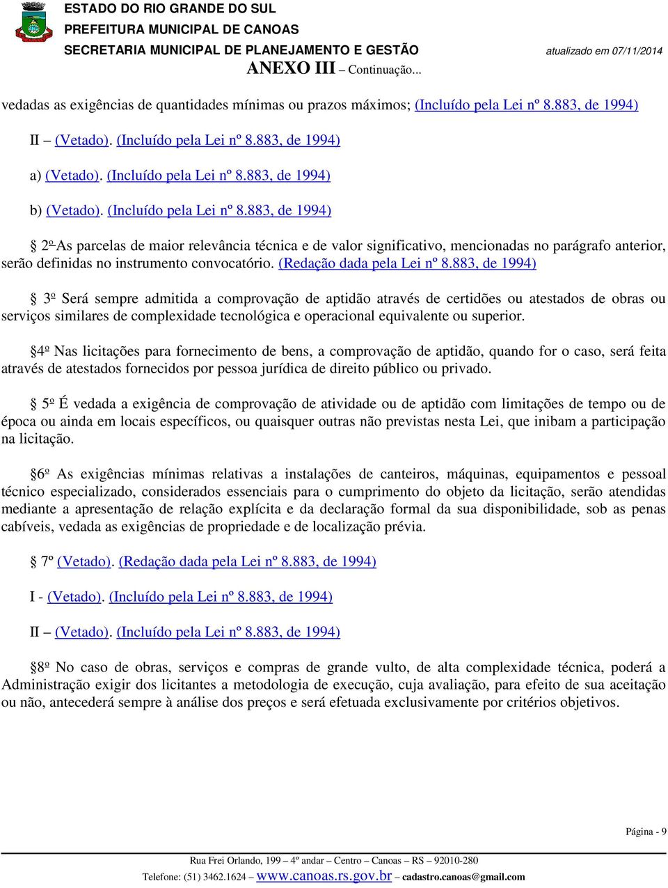 883, de 1994) 2 o As parcelas de maior relevância técnica e de valor significativo, mencionadas no parágrafo anterior, serão definidas no instrumento convocatório. (Redação dada pela Lei nº 8.