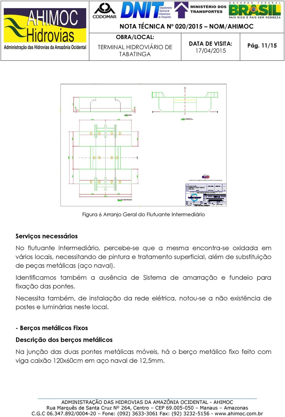 Identificamos também a ausência de Sistema de amarração e fundeio para fixação das pontes.