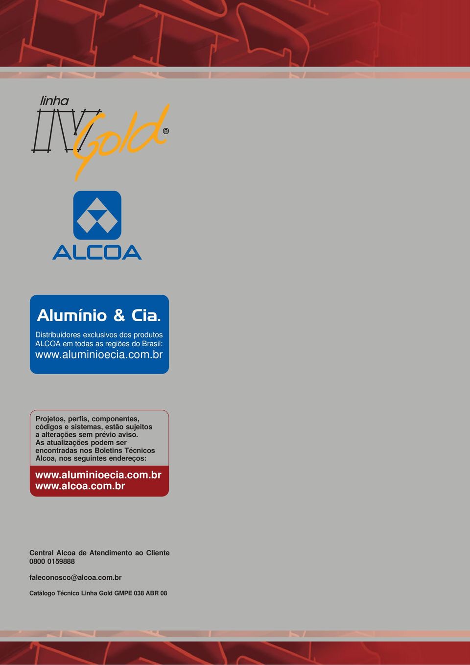 As atualizações podem ser encontradas nos Boletins Técnicos Alcoa, nos seguintes endereços: www.aluminioecia.com.