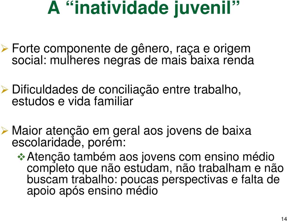 geral aos jovens de baixa escolaridade, porém: Atenção também aos jovens com ensino médio completo