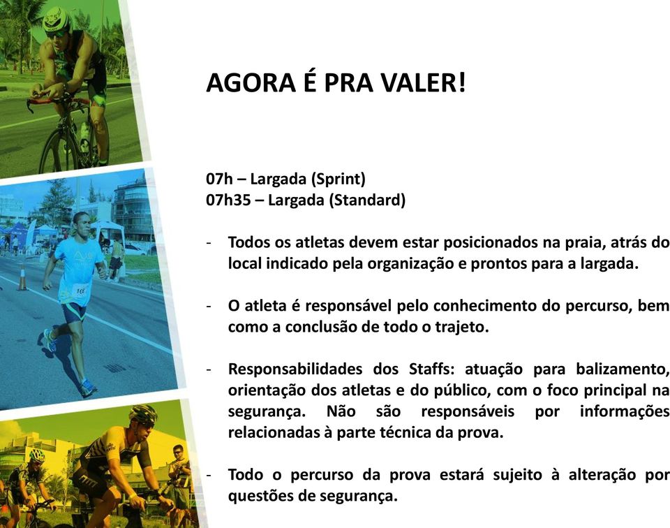 e prontos para a largada. - O atleta é responsável pelo conhecimento do percurso, bem como a conclusão de todo o trajeto.