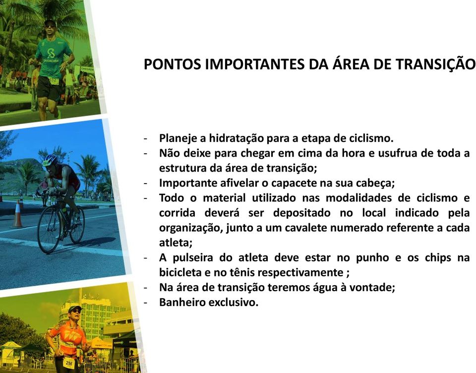 Todo o material utilizado nas modalidades de ciclismo e corrida deverá ser depositado no local indicado pela organização, junto a um cavalete