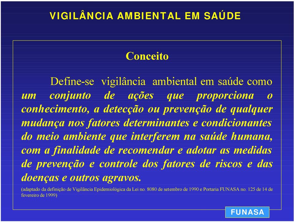 a finalidade de recomendar e adotar as medidas de prevenção e controle dos fatores de riscos e das doenças e outros agravos.