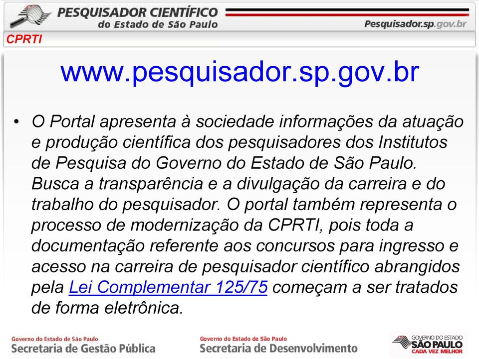 Governo do Estado de São Paulo. Busca a transparência e a divulgação da carreira e do trabalho do pesquisador.