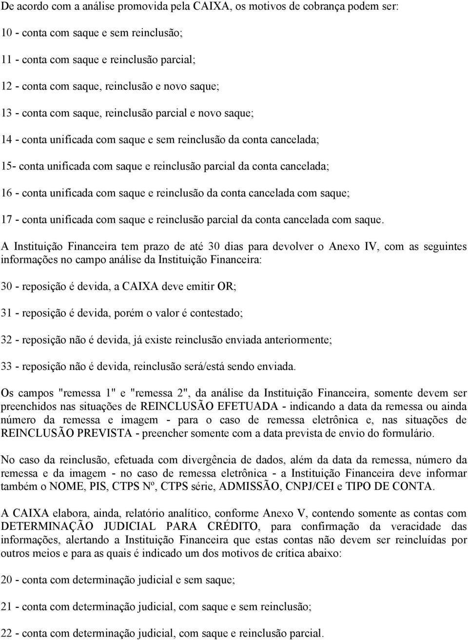 cancelada; 16 - conta unificada com saque e reinclusão da conta cancelada com saque; 17 - conta unificada com saque e reinclusão parcial da conta cancelada com saque.