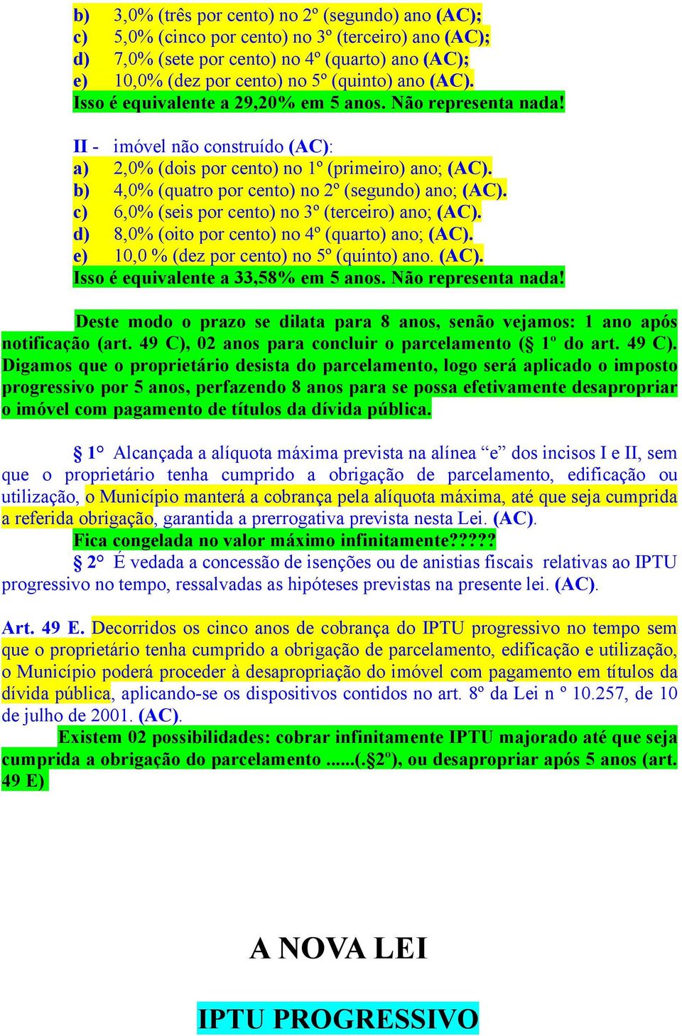 b) 4,0% (quatro por cento) no 2º (segundo) ano; (AC). c) 6,0% (seis por cento) no 3º (terceiro) ano; (AC). d) 8,0% (oito por cento) no 4º (quarto) ano; (AC).