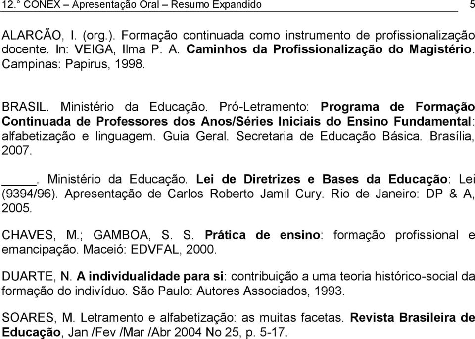 Guia Geral. Secretaria de Educação Básica. Brasília, 2007.. Ministério da Educação. Lei de Diretrizes e Bases da Educação: Lei (9394/96). Apresentação de Carlos Roberto Jamil Cury.