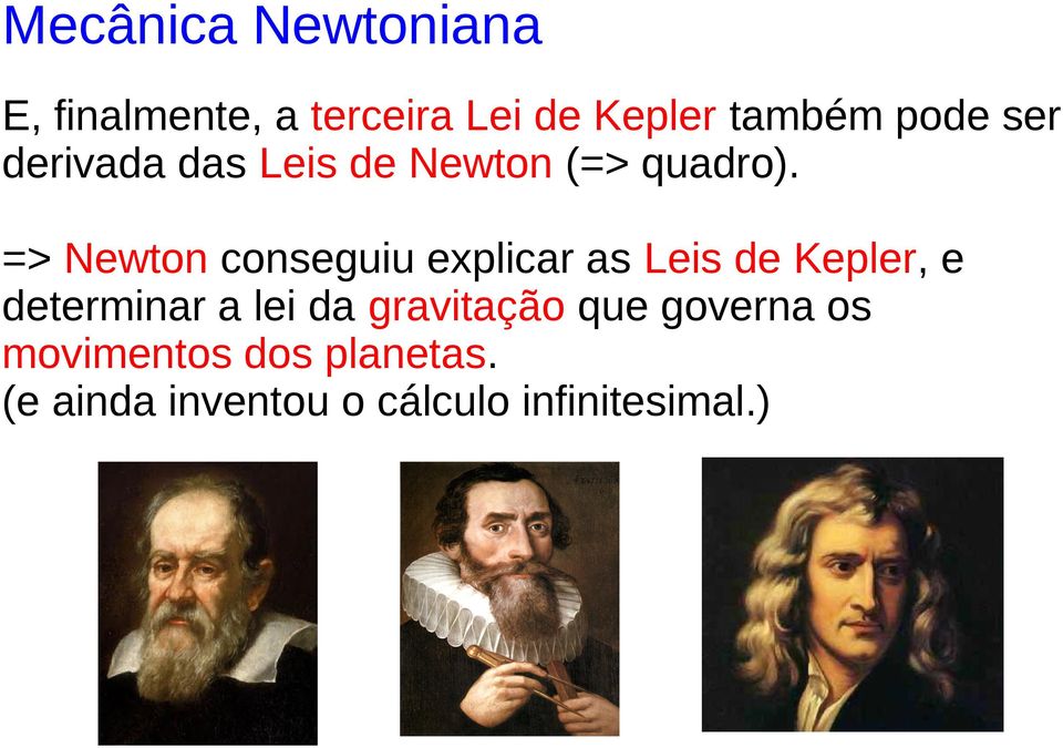 => Newton conseguiu explicar as Leis de Kepler, e determinar a lei da