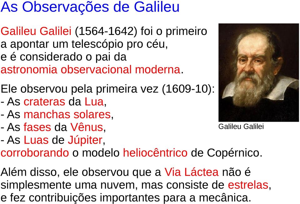 Ele observou pela primeira vez (1609-10): - As crateras da Lua, - As manchas solares, Galileu Galilei - As fases da Vênus, -