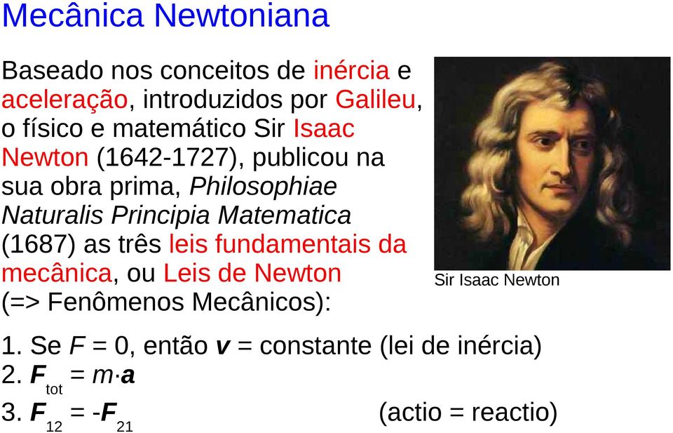 Matematica (1687) as três leis fundamentais da mecânica, ou Leis de Newton (=> Fenômenos Mecânicos): Sir