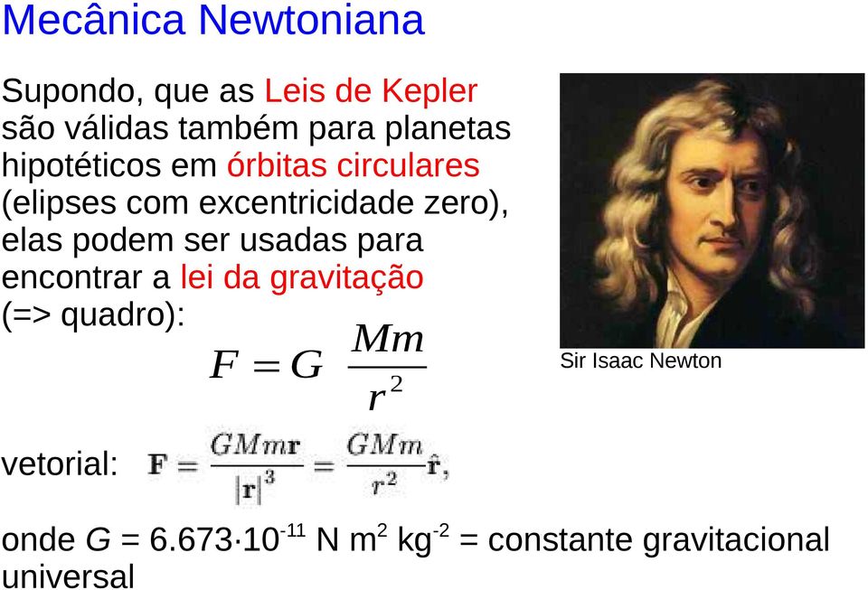 elas podem ser usadas para encontrar a lei da gravitação (=> quadro): Sir