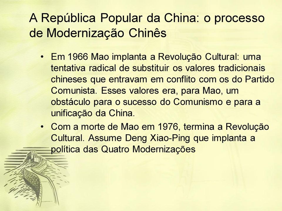 Comunista. Esses valores era, para Mao, um obstáculo para o sucesso do Comunismo e para a unificação da China.