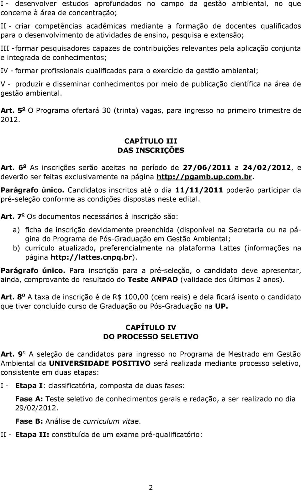 profissionais qualificados para o exercício da gestão ambiental; V - produzir e disseminar conhecimentos por meio de publicação científica na área de gestão ambiental. Art.