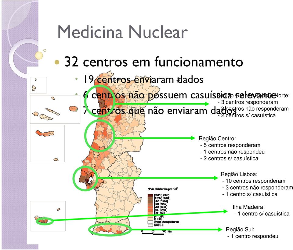 Região Centro: - 5 centros responderam - 1 centros não respondeu - 2 centros s/ casuística Região Lisboa: - 10 centros