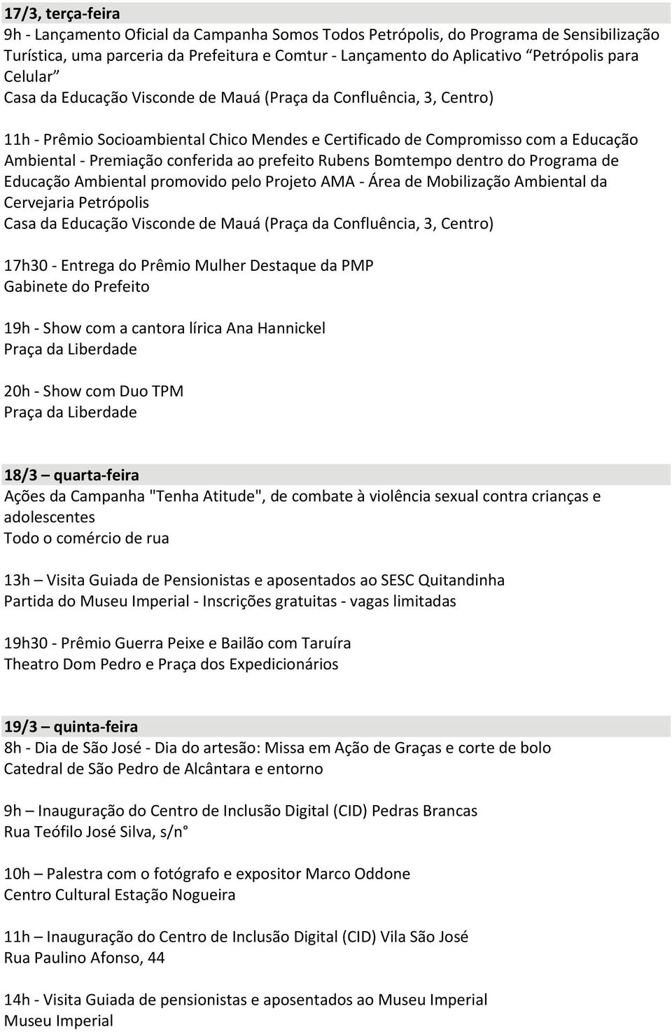 prefeito Rubens Bomtempo dentro do Programa de Educação Ambiental promovido pelo Projeto AMA Área de Mobilização Ambiental da Cervejaria Petrópolis Casa da Educação Visconde de Mauá (Praça da