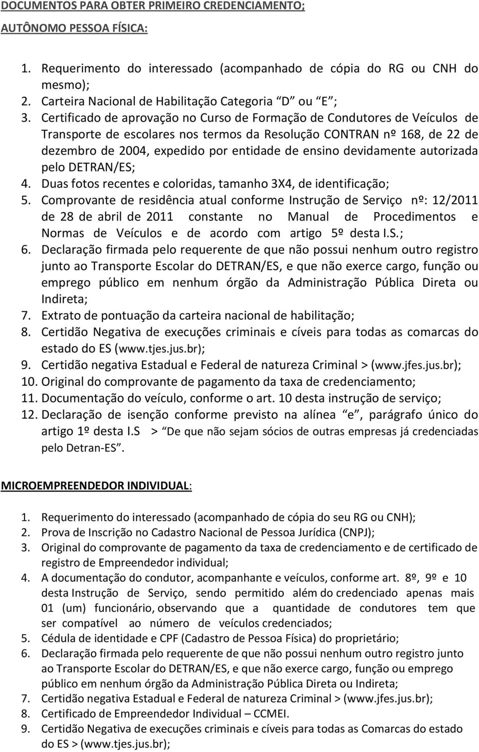 Certificado de aprovação no Curso de Formação de Condutores de Veículos de Transporte de escolares nos termos da Resolução CONTRAN nº 168, de 22 de dezembro de 2004, expedido por entidade de ensino