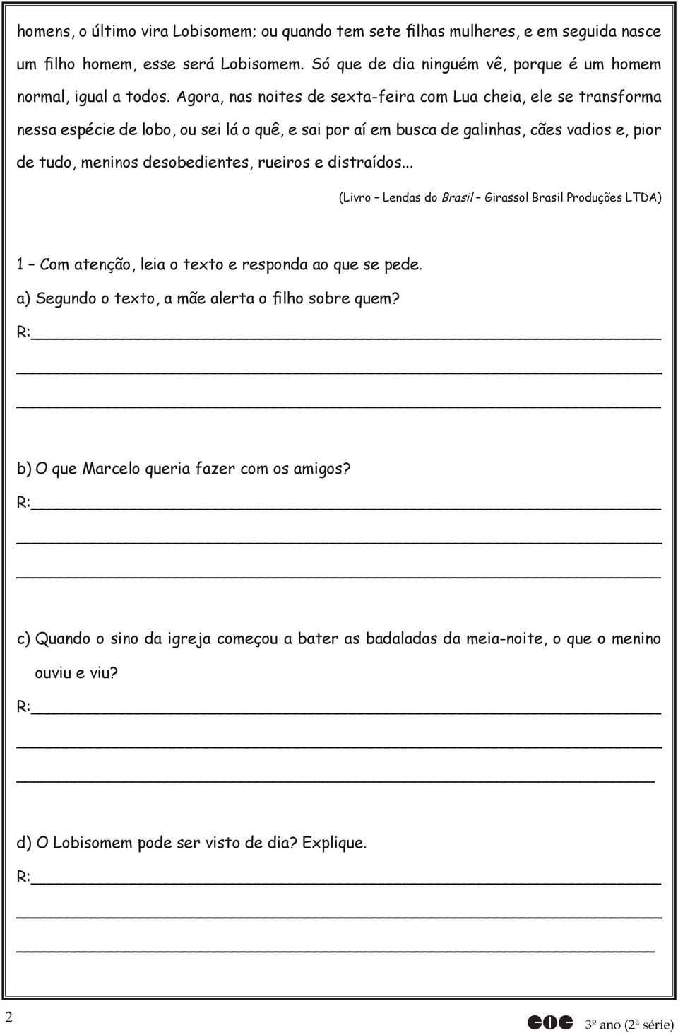 rueiros e distraídos... (Livro Lendas do Brasil Girassol Brasil Produções LTDA) 1 Com atenção, leia o texto e responda ao que se pede. a) Segundo o texto, a mãe alerta o filho sobre quem?