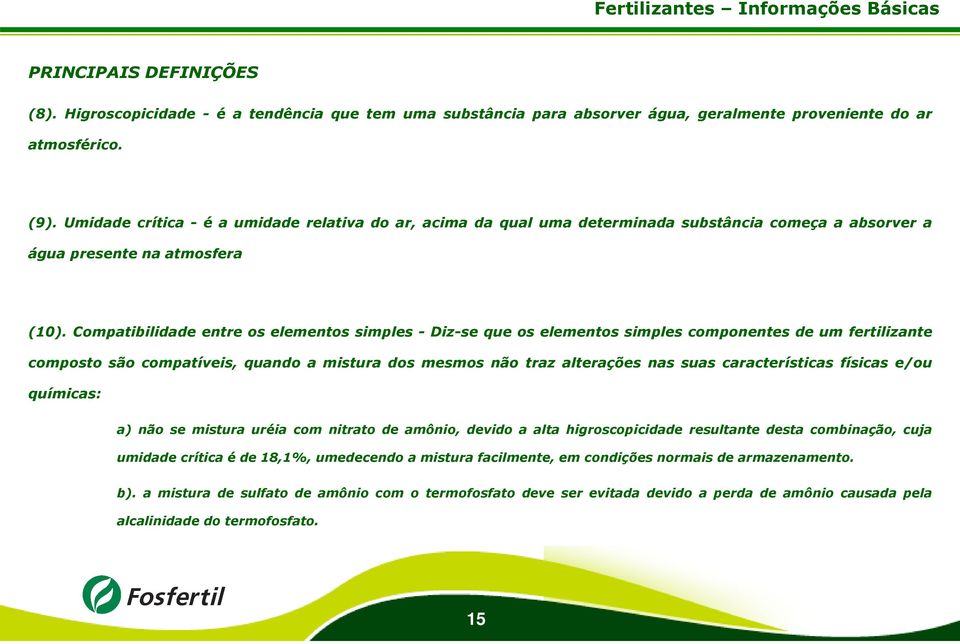 Compatibilidade entre os elementos simples - Diz-se que os elementos simples componentes de um fertilizante composto são compatíveis, quando a mistura dos mesmos não traz alterações nas suas