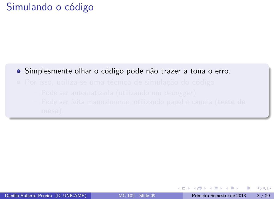 (utilizando um debugger) Pode ser feita manualmente, utilizando papel e caneta