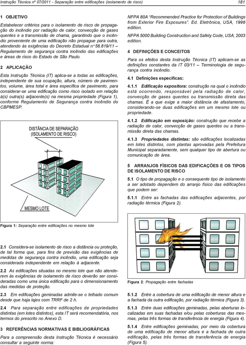 819/11 Regulamento de segurança contra incêndio das edificações e áreas de risco do Estado de São Paulo.
