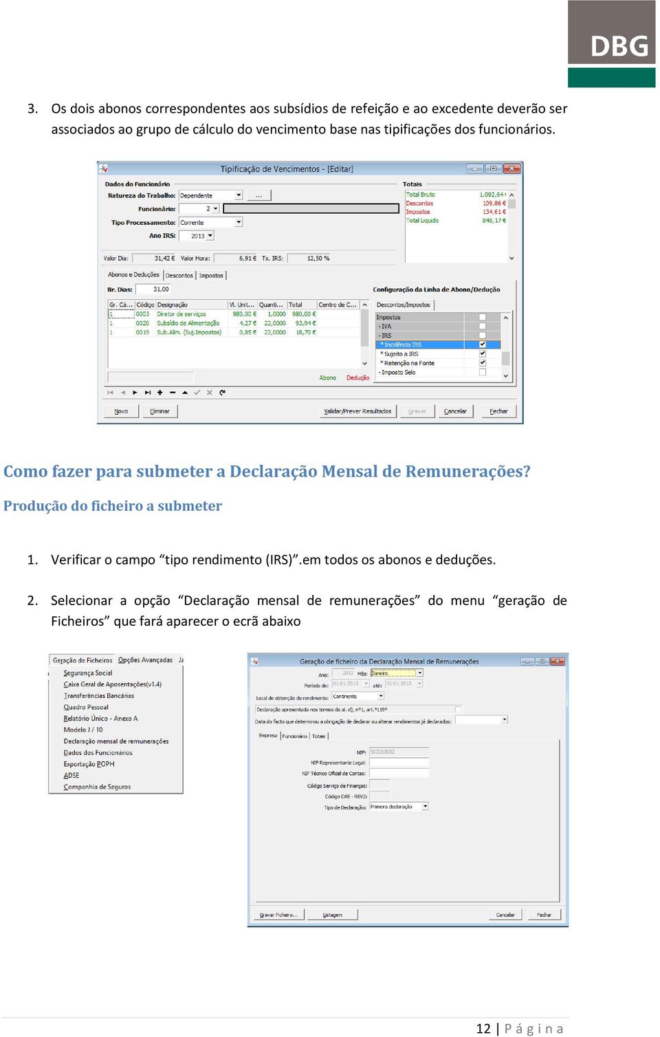 Produção do ficheiro a submeter 1. Verificar o campo tipo rendimento (IRS).em todos os abonos e deduções. 2.