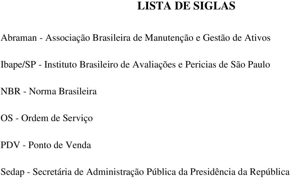 São Paulo NBR - Norma Brasileira OS - Ordem de Serviço PDV - Ponto de