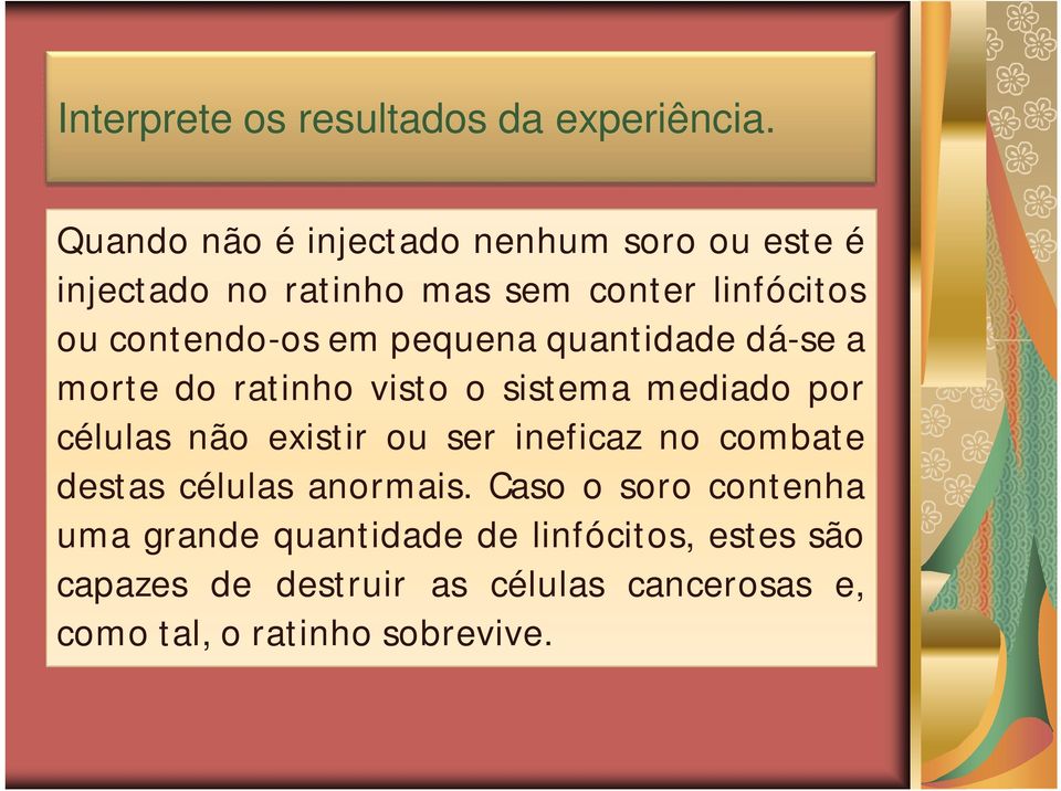 pequena quantidade dá-se a morte do ratinho visto o sistema mediado por células não existir ou ser ineficaz