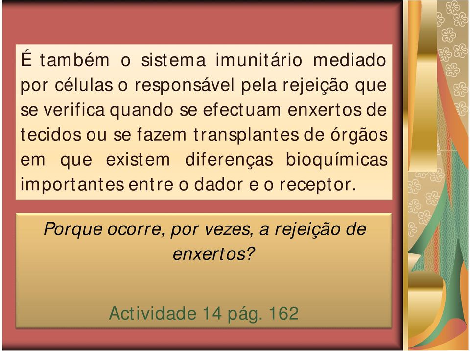 de órgãos em que existem diferenças bioquímicas importantes entre o dador e o