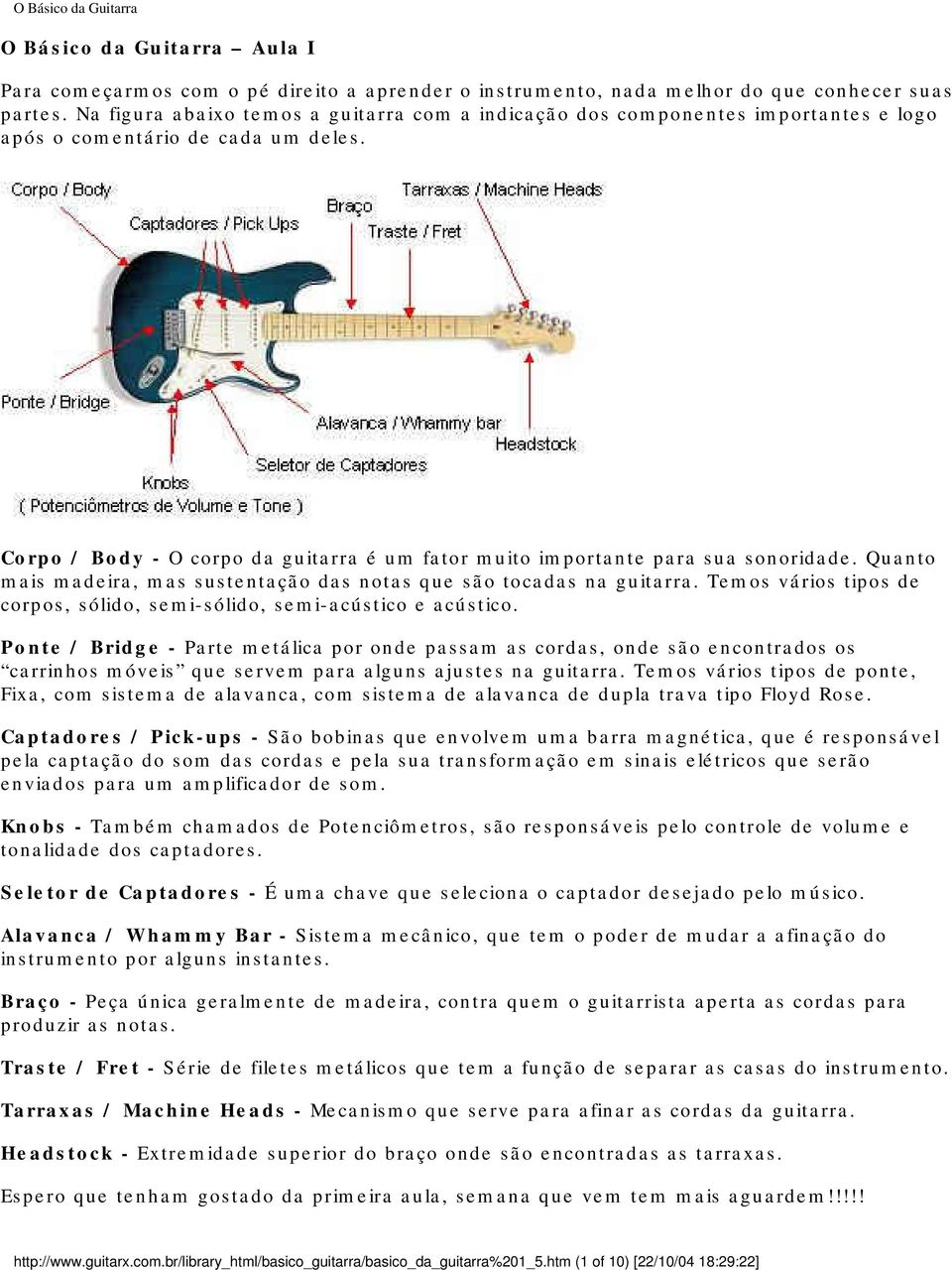 Corpo / Body - O corpo da guitarra é um fator muito importante para sua sonoridade. Quanto mais madeira, mas sustentação das notas que são tocadas na guitarra.