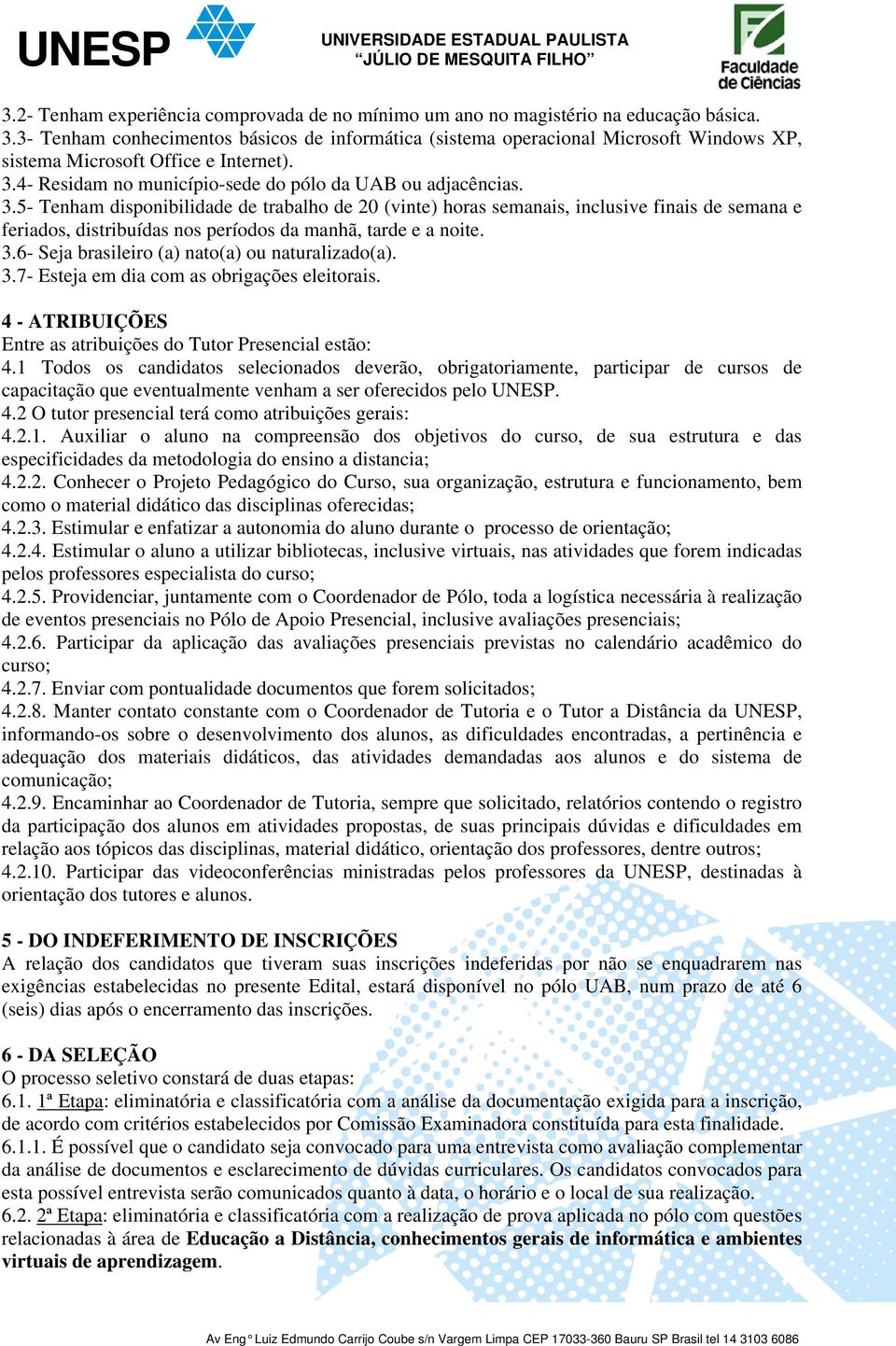 4- Residam no município-sede do pólo da UAB ou adjacências. 3.