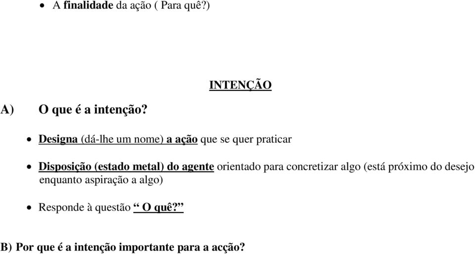 (estado metal) do agente orientado para concretizar algo (está próximo do