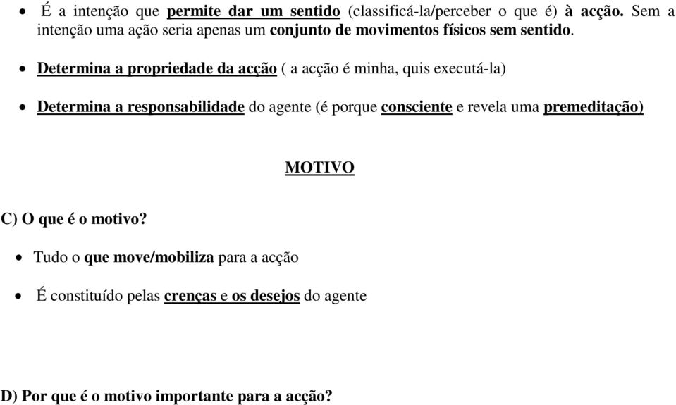 Determina a propriedade da acção ( a acção é minha, quis executá-la) Determina a responsabilidade do agente (é porque