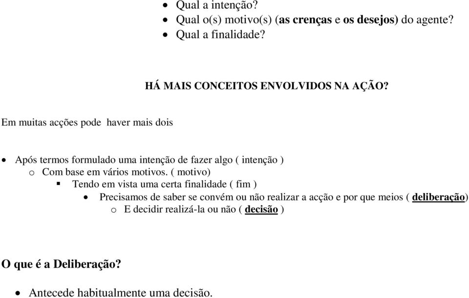 Em muitas acções pode haver mais dois Após termos formulado uma intenção de fazer algo ( intenção ) o Com base em vários