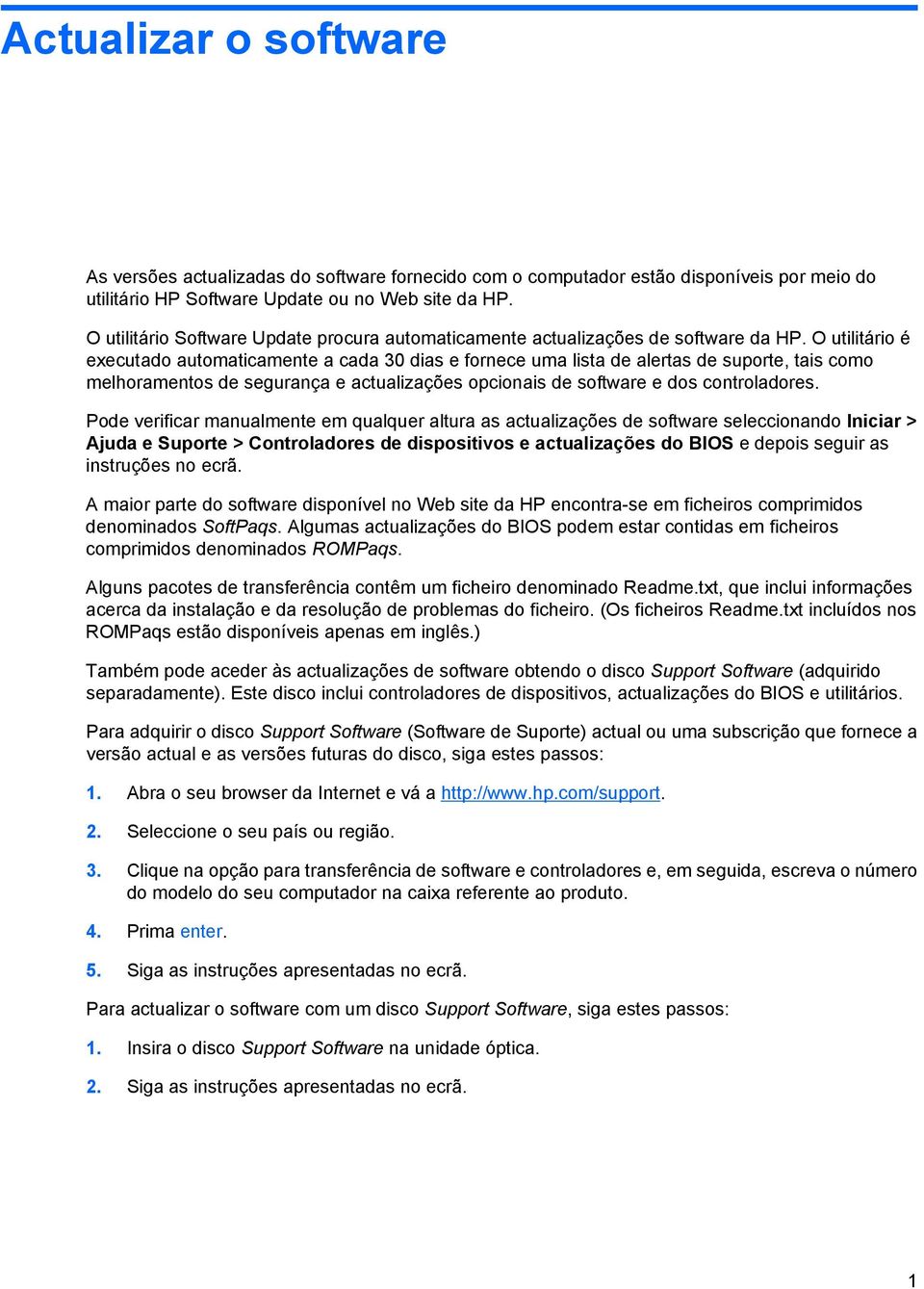 O utilitário é executado automaticamente a cada 30 dias e fornece uma lista de alertas de suporte, tais como melhoramentos de segurança e actualizações opcionais de software e dos controladores.